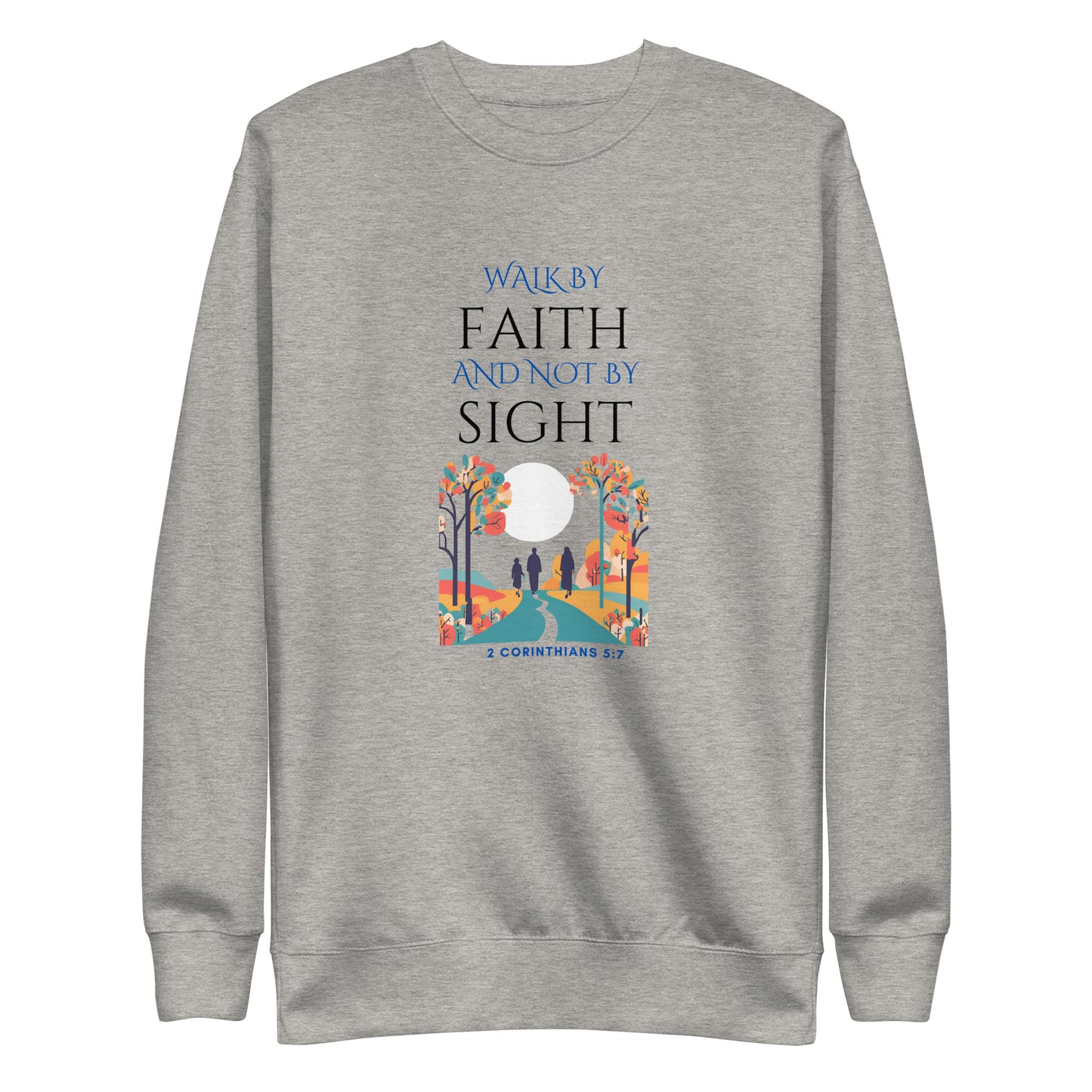 Gray sweatshirt with Walk by faith and not by sight biblical quote and autumn path graphic